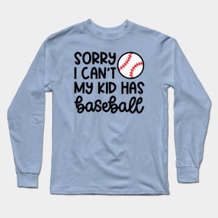 Sorry I Can't My Kid Has Baseball Mom Dad Cute Funny Long Sleeve T-Shirt